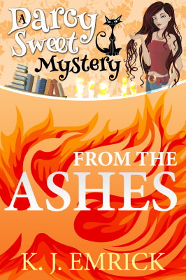 From the Ashes (A Darcy Sweet Cozy Mystery Book 3)
