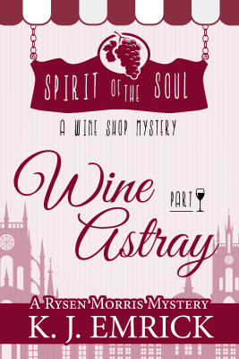 Wine Astray: Spirit of the Soul Wine Shop Mystery (A Rysen Morris Mystery Book 1)