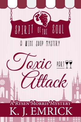 Toxic Attack: Spirit of the Soul Wine Shop Mystery (A Rysen Morris Mystery Book 2)