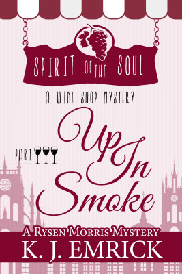 Up In Smoke: Spirit of the Soul Wine Shop Mystery (A Rysen Morris Mystery Book 3)