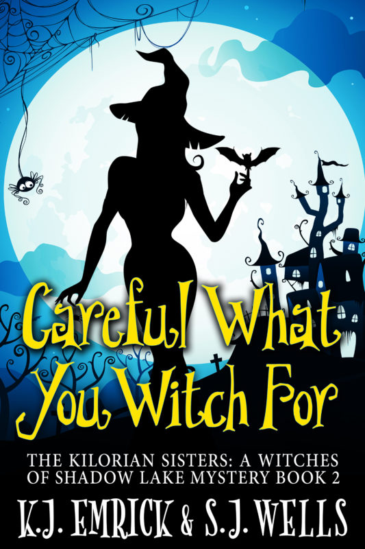Careful What You Witch For (The Kilorian Sisters: A Witches of Shadow Lake Mystery Book 2)