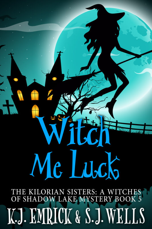 Witch Me Luck – The Kilorian Sisters: A Witches of Shadow Lake Mystery Book 5
